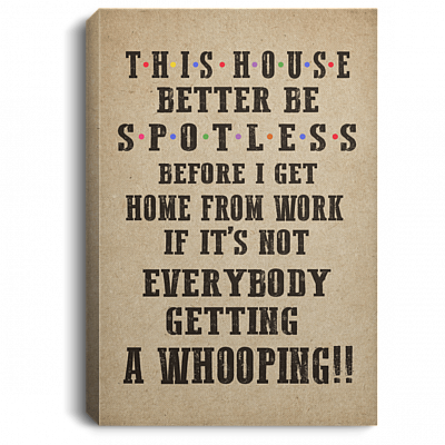 This House Better Be Spotless Before I Get Home From Work Wrapped Framed Canvas Prints-Unframed Poster-Home Decor Wall Art