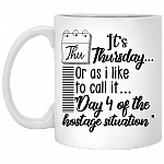 Its Thursday Or As I Like To Call It Day 4 Of The Hostage Situation Ceramic Coffee Mug - Beer Stein -Water Bottle