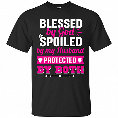 Blessed by God Spoiled by My Husband Protected by Both T-Shirt