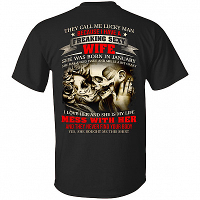 They Call Me Lucky Man Because I Have A Freaking Sexy Wife She was Born in January Print On Back T-Shirt