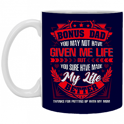 Bonus Dad You May Not Have Given Me Life But You Sure Have Made My Life Better Coffee Mug-Water Bottle-Color Changing Mug