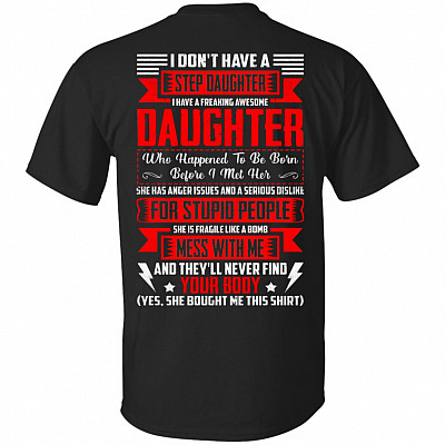 I Don't Have a Step Daughter I Have Freaking Awesome Daughter Print On Back T-Shirt
