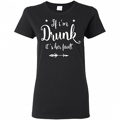If I'm Drunk It's Her Fault Right White Ladies T-Shirt - Fun Best Friends BFF Drinking Buddy Tee Shirt