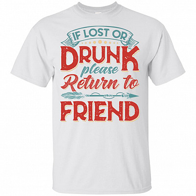 If Lost Or Drunk Please Return To Friend - That Friend Funny Drinking T-shirt - V-neck Tee