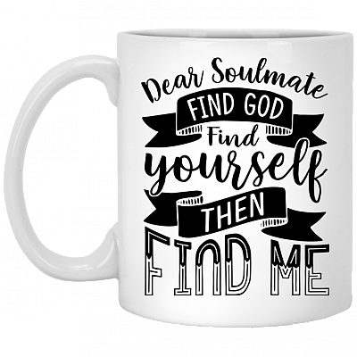 Dear Soulmate Find God Find Yourself The Find Me Ceramic Coffee Mug - Beer Stein -Water Bottle - Color Changing Mug