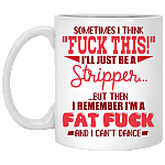 Sometimes I Think Fuck This I'll Just-Be A Stripper Ceramic Coffee Mug - Beer Stein -Water Bottle - Color Changing Mug