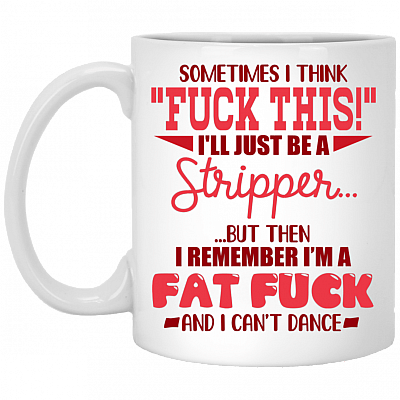 Sometimes I Think Fuck This I'll Just-Be A Stripper Ceramic Coffee Mug - Beer Stein -Water Bottle - Color Changing Mug