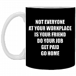 Not Everyone at Your Workplace Is Your Friend Do Your Job Get Paid Ceramic Coffee Mug - Water Bottle - Color Changing Mug