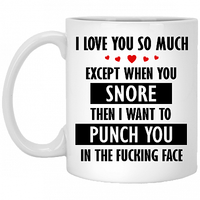 I Love You So Much Except When You Snore Ceramic Coffee Mug - Beer Stein -Water Bottle - Color Changing Mug