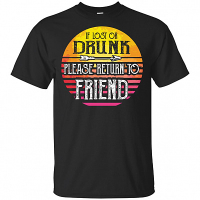 If Lost Or Drunk Please Return To Friends T-Shirt - Apparently We are Trouble When We are Together Who Knew Tee Shirt