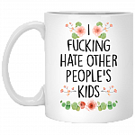 I Fucking Hate Other People's Kids Ceramic Coffee Mug - Beer Stein -Water Bottle - Color Changing Mug