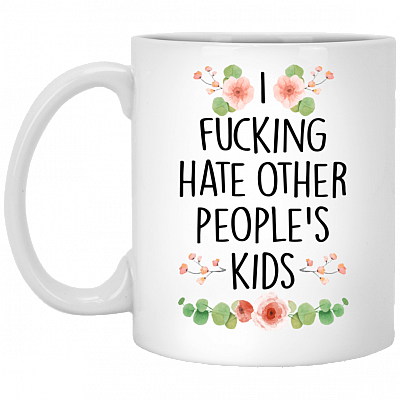 I Fucking Hate Other People's Kids Ceramic Coffee Mug - Beer Stein -Water Bottle - Color Changing Mug