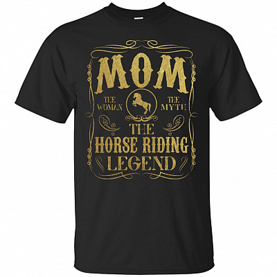 Mom The Woman The Myth The Horse Riding Legend T-Shirt - Funny Horse Riding Mom Shirt