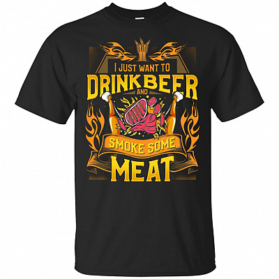 I Just Want To Drink Beer And Smoke Some Meat T-Shirt - Funny BBQ Gift Shirt