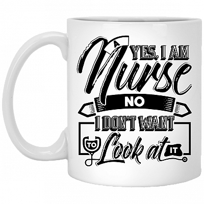 Yes I-Am A Nurse No I Don't Want To Look At It Coffee Mug - Beer Stein - Water Bottle