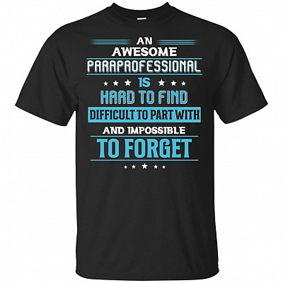 An Awesome Paraprofessional Is Hard To Find Difficult To Part With And Impossible To Forget T-Shirt