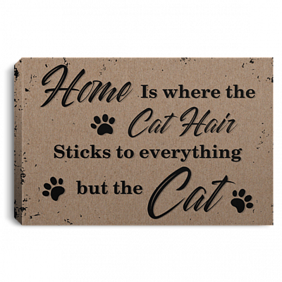 Home-Is Where The Cat Hair Sticks To Everything But The Cat Framed Canvas - Unframed Poster
