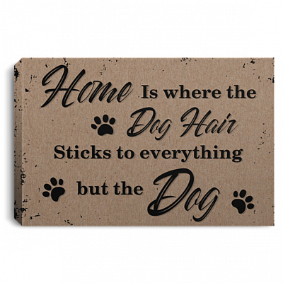 Home-Is Where The Dog Hair Sticks To Everything But The Dog Framed Canvas - Unframed Poster