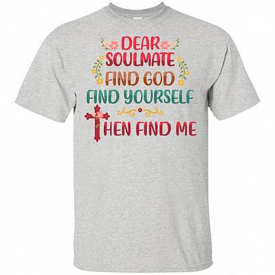 Dear Soulmate Find God Find Yourself Then Find Me Christian Cross T-shirt -V-neck Tee