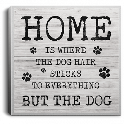 Home-Is Where The Dog Hair Sticks To Everything But The Dog Gallery Wrapped Framed Canvas Prints - Unframed Poster