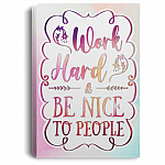 Work Hard And Be Nice To People Gallery Wrapped Framed Canvas Prints - Unframed Poster
