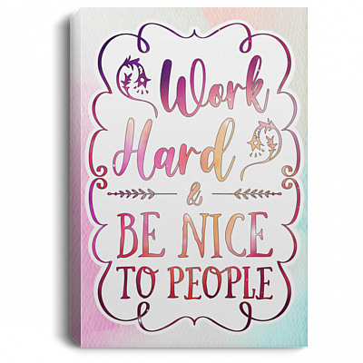 Work Hard And Be Nice To People Gallery Wrapped Framed Canvas Prints - Unframed Poster