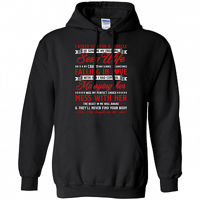 I Asked God For A Mira-cle He Sent Me My Freaking Sexy Wife Hoodie - Sweatshirt - Long Sleeve Shirt
