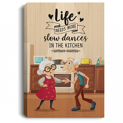 Life Needs More Slow Dances In The Kitchen Gallery Wrapped Framed Canvas Prints - Unframed Poster