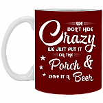 We Don't Hide Crazy We Just Put It On The Porch and Give It A Beer Ceramic Coffee Mug - Water Bottle - Color Changing Mug