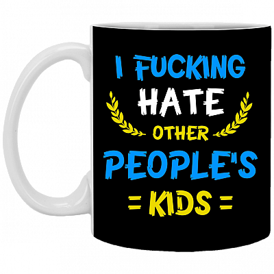 I F*cking Hate Other People's Kids Ceramic Coffee Mug - Water Bottle - Color Changing Mug