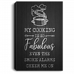 My Cooking Is So Fabulous Even The Smoke Alarms Cheer Me On Gallery Wrapped Framed Canvas Prints - Unframed Poster