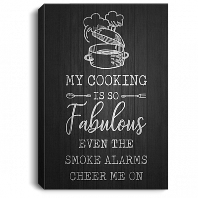 My Cooking Is So Fabulous Even The Smoke Alarms Cheer Me On Gallery Wrapped Framed Canvas Prints - Unframed Poster