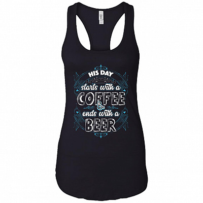 His Day Starts With A Coffee & Ends With A Beer Cotton Tank Top Tee - Ladies Racerback Tank