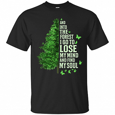 And Into The Forest I Go To Lose My Mind And Find My Soul T-Shirt