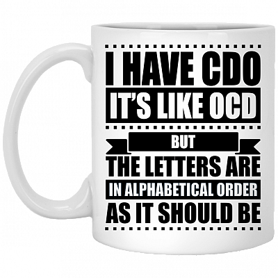 I Have Cdo It's Like Ocd But The Letters Are In Alphabetical Order Ceramic Coffee Mug - Beer Stein -Water Bottle