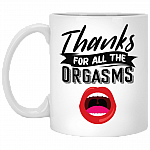 Orgasm Mug Thanks For All The Orgasms Funny Coffee Mug - Valentine's Day Gifts For Him & Her