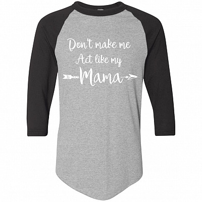 Don't Make Me ACT Like My Mama Shirt 3/4 Raglan Jersey - Long Sleeve Shirt