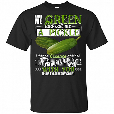 Paint Me Green And Call-Me A Pickle T-Shirt