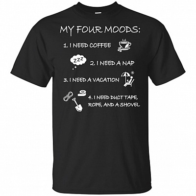 My Four Moods I Need Coffee I Need A Nap T-Shirt