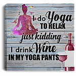 I Do Yoga To Relax Just-Kidding I Drink Wine In My Yoga Pants Framed Canvas Prints - Unframed Poster - Home Decor Wall Art