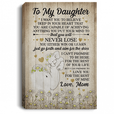 To My Daughter I Want You To Believe Deep In Your Heart You Are Capable Of Achieving Framed Canvas- Unframed Poster