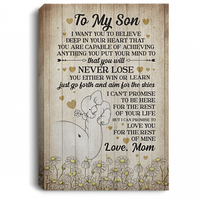 To My Son I Want You To Believe Deep In Your Heart You Are Capable Of Achieving Anything Framed Canvas - Unframed Poster