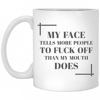 My Face Tells More People To Fuck Off Than My Mouth Does Mug - Beer Stein - Travel Mug - Water Bottle
