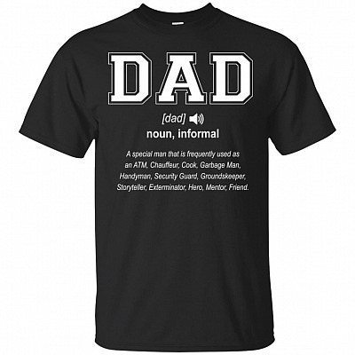 Dad Definition A Special Man That Is Frequently Used As An ATM T-Shirt - Funny Humor Father Shirt