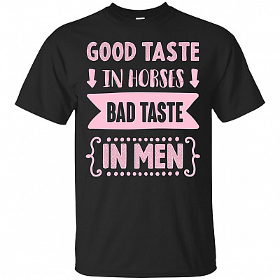 Good Taste In Horse Bad Taste In Men T-Shirt - Funny Horse Shirts