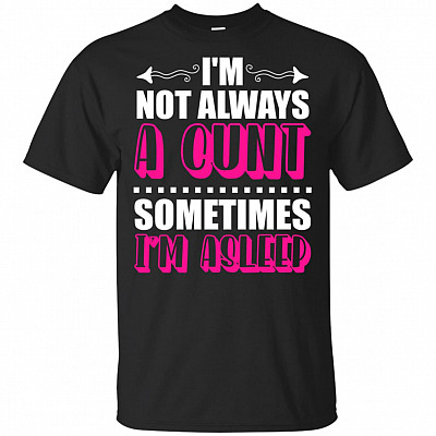 I'm Not Always A Cunt Sometimes I'm Asleep T-shirt - V-neck Tee