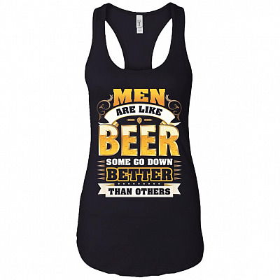 Men Are Like Beer Some Go Down Better Than Others Cotton Tank Top Tee - Ladies Racerback Tank