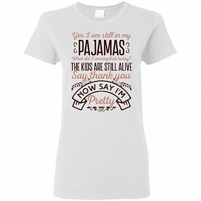 Yes I'm Still In My Pajamas The Kids Are Still Alive Say Thanks And I'm Pretty Funny Ladies T-Shirt- Dolman Sleeve Shirt
