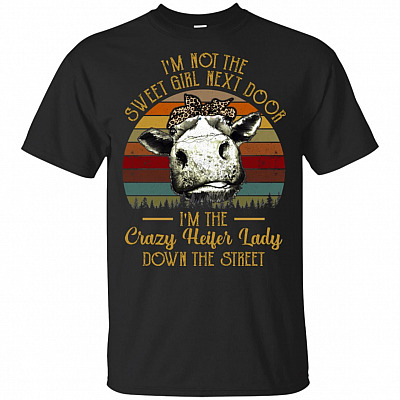I'm Not The Sweet Girl Next Door I'm The Crazy-Heifer Lady Down The Street Vintage Sun Set T-Shirt