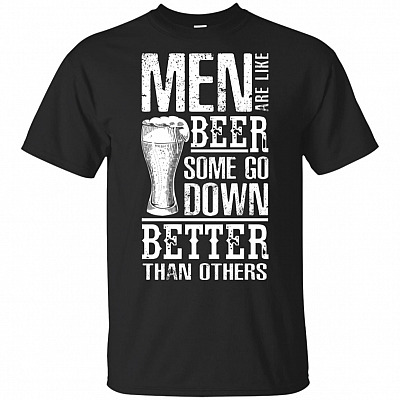 Men are Like Beer Some Go Down Better Than Others T-Shirt